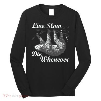 Live Slow Die Whenever Sloth Long Sleeve Shirt