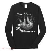Live Slow Die Whenever Sloth Long Sleeve Shirt thumb 0
