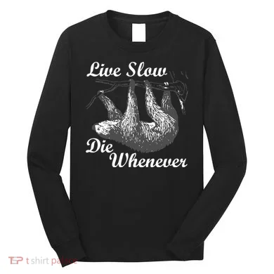 Live Slow Die Whenever Sloth Long Sleeve Shirt