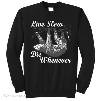 Live Slow Die Whenever Sloth Sweatshirt