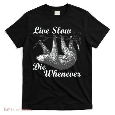 Live Slow Die Whenever Sloth T-Shirt