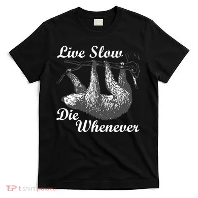 Live Slow Die Whenever Sloth T-Shirt