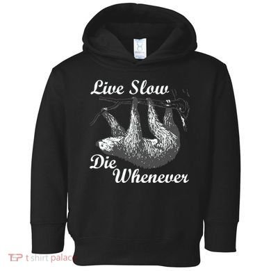 Live Slow Die Whenever Sloth Toddler Hoodie