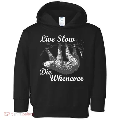 Live Slow Die Whenever Sloth Toddler Hoodie