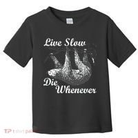 Live Slow Die Whenever Sloth Toddler T-Shirt thumb 0