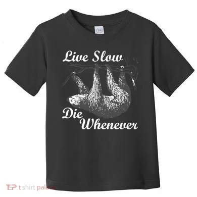 Live Slow Die Whenever Sloth Toddler T-Shirt
