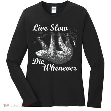 Live Slow Die Whenever Sloth Women's Long Sleeve Shirt