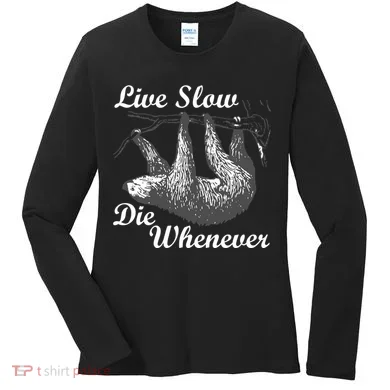 Live Slow Die Whenever Sloth Women's Long Sleeve Shirt