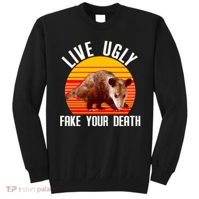 Live Ugly Fake Your Death Sweatshirt