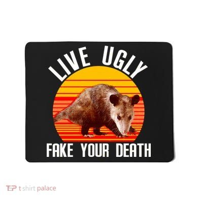 Live Ugly Fake Your Death Mousepad