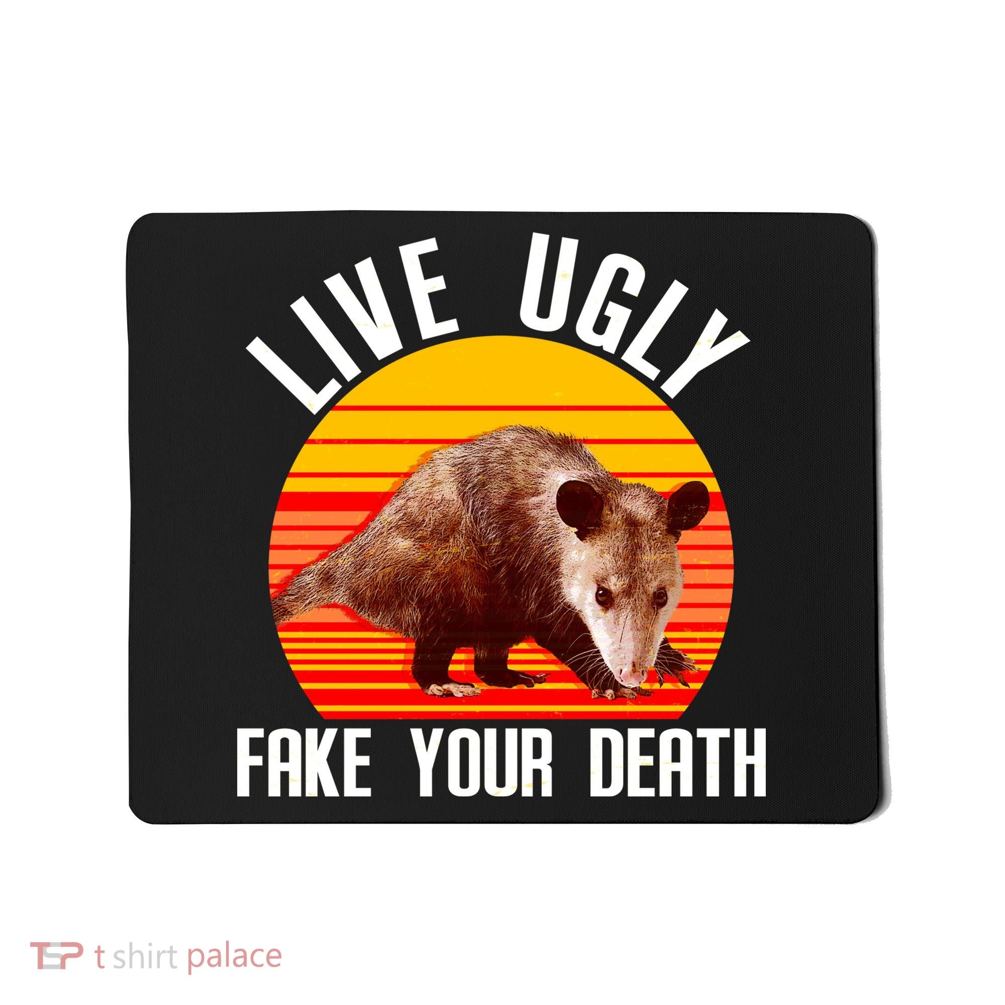Live Ugly Fake Your Death Mousepad