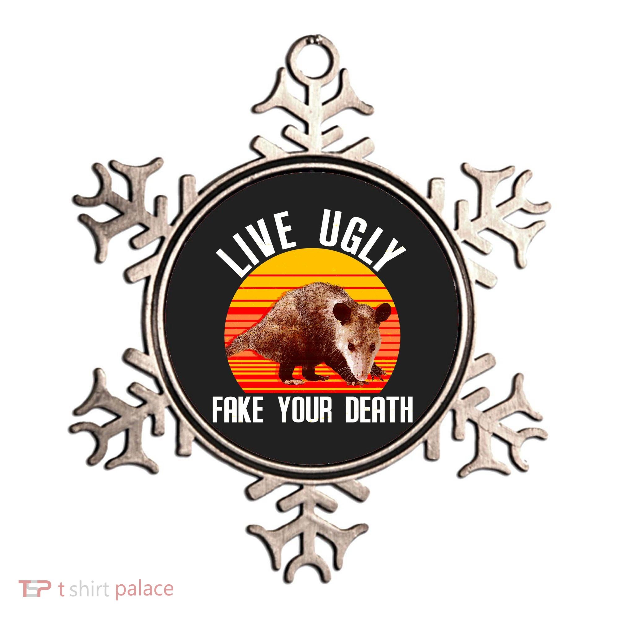 Live Ugly Fake Your Death Ornament
