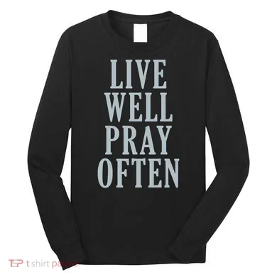 Live Well Pray Often Long Sleeve Shirt