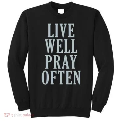 Live Well Pray Often Sweatshirt