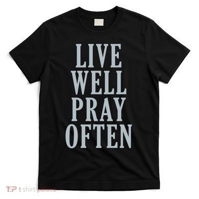 Live Well Pray Often T-Shirt