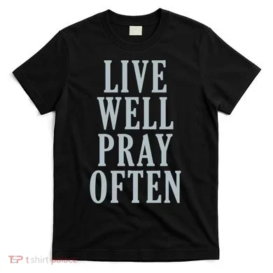Live Well Pray Often T-Shirt