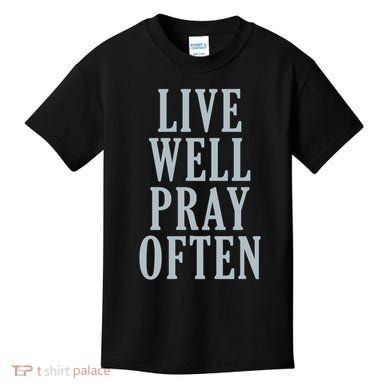 Live Well Pray Often Kids T-Shirt