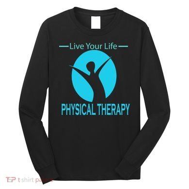 Live Your Life Physical Therapy Long Sleeve Shirt