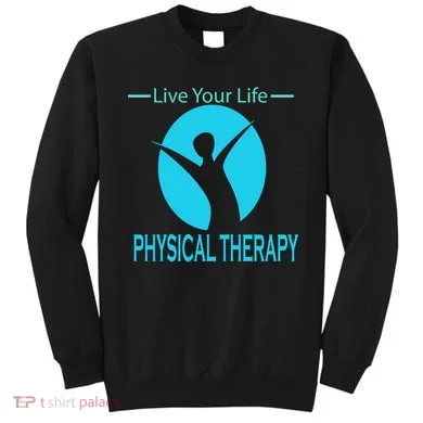 Live Your Life Physical Therapy Sweatshirt