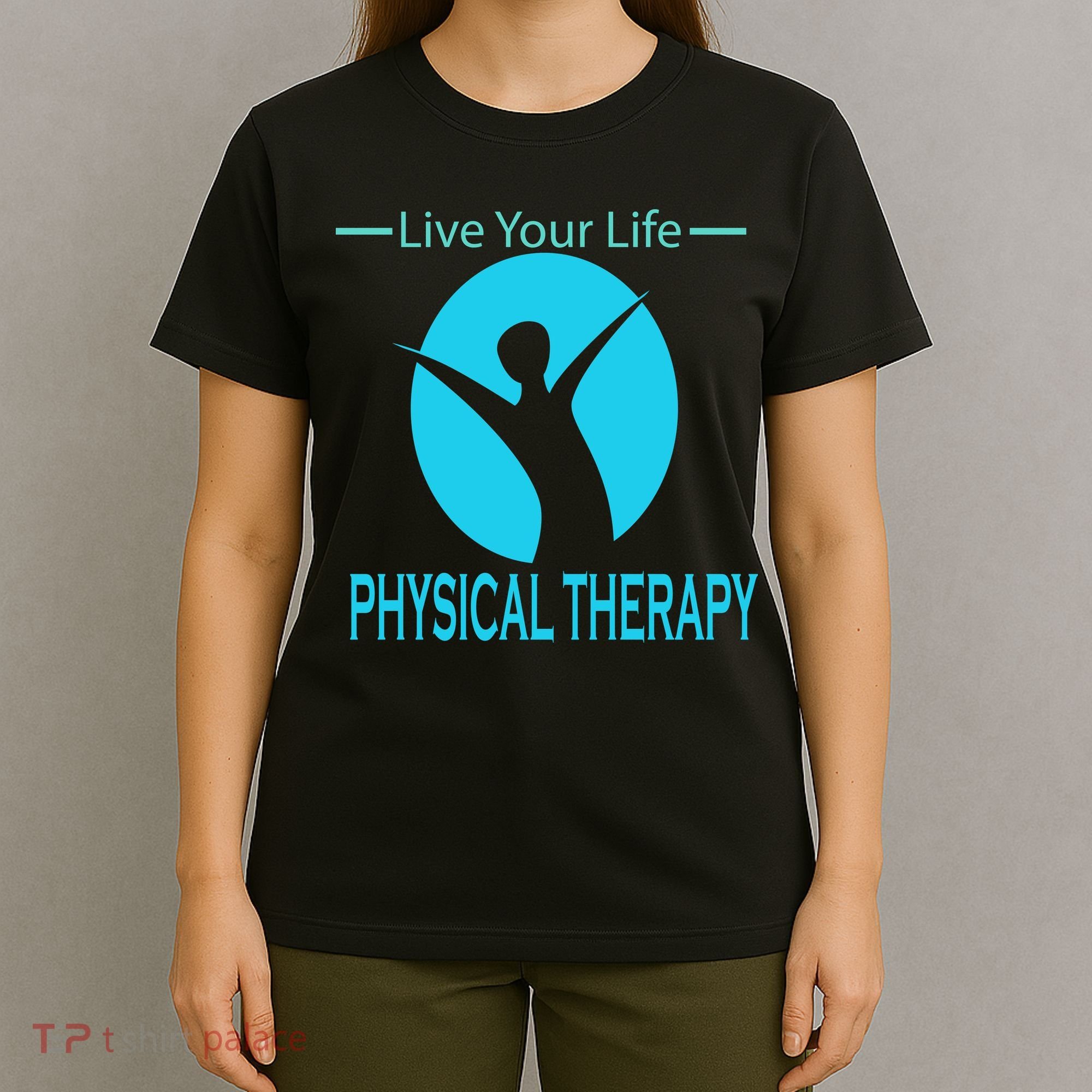 Live Your Life Physical Therapy T-Shirt