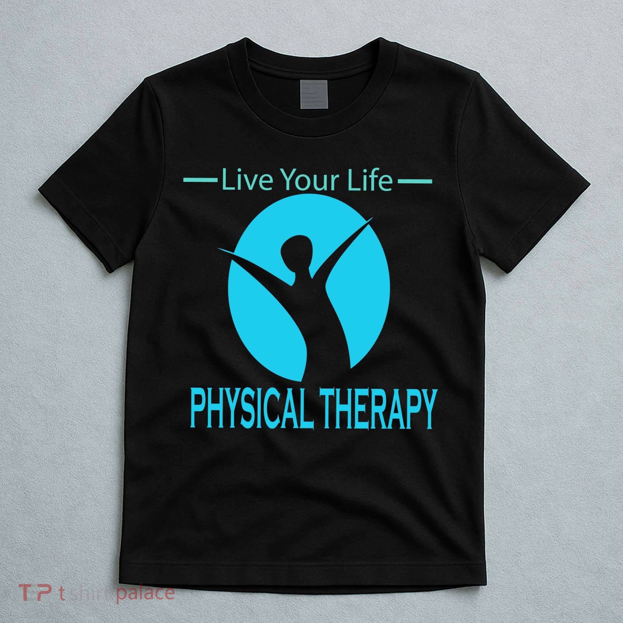 Live Your Life Physical Therapy T-Shirt
