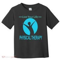 Live Your Life Physical Therapy Toddler T-Shirt thumb 0