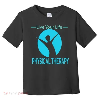 Live Your Life Physical Therapy Toddler T-Shirt
