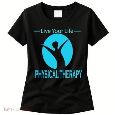 Live Your Life Physical Therapy Women's T-Shirt