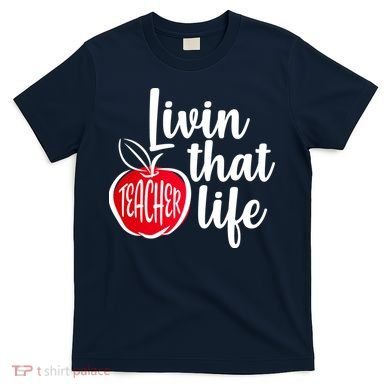Livin That Teacher Life T-Shirt