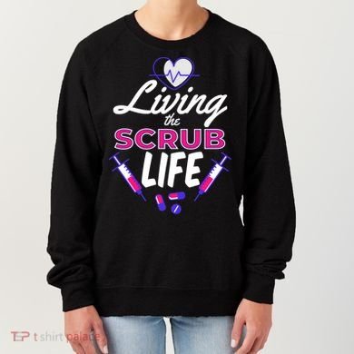 Living The Scrub Life Nurse Women's Sweatshirt