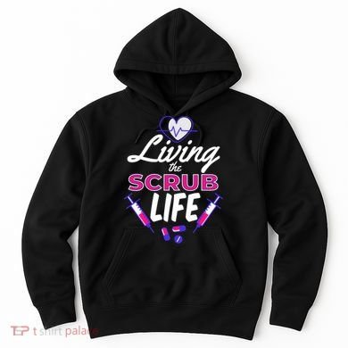 Living The Scrub Life Nurse Hoodie