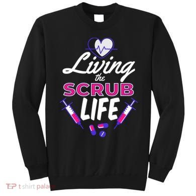 Living The Scrub Life Nurse Sweatshirt