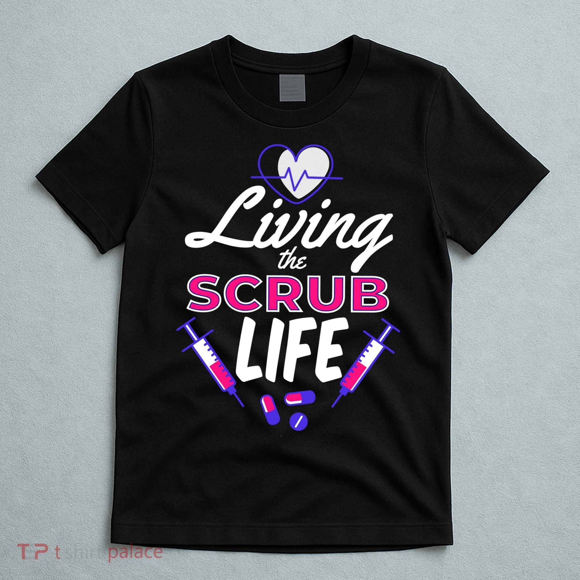 Living The Scrub Life Nurse T-Shirt