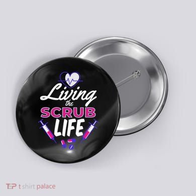 Living The Scrub Life Nurse Button