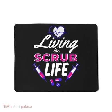 Living The Scrub Life Nurse Mousepad