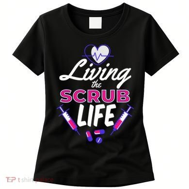 Living The Scrub Life Nurse Women's T-Shirt