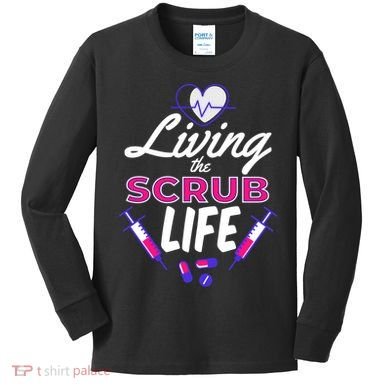 Living The Scrub Life Nurse Kids Long Sleeve Shirt