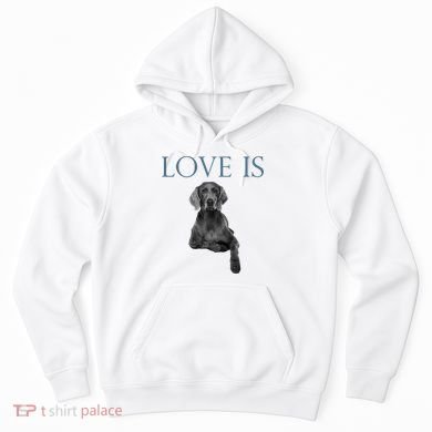 Love Is Weimaraner Hoodie