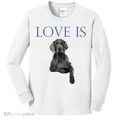Love Is Weimaraner Kids Long Sleeve Shirt