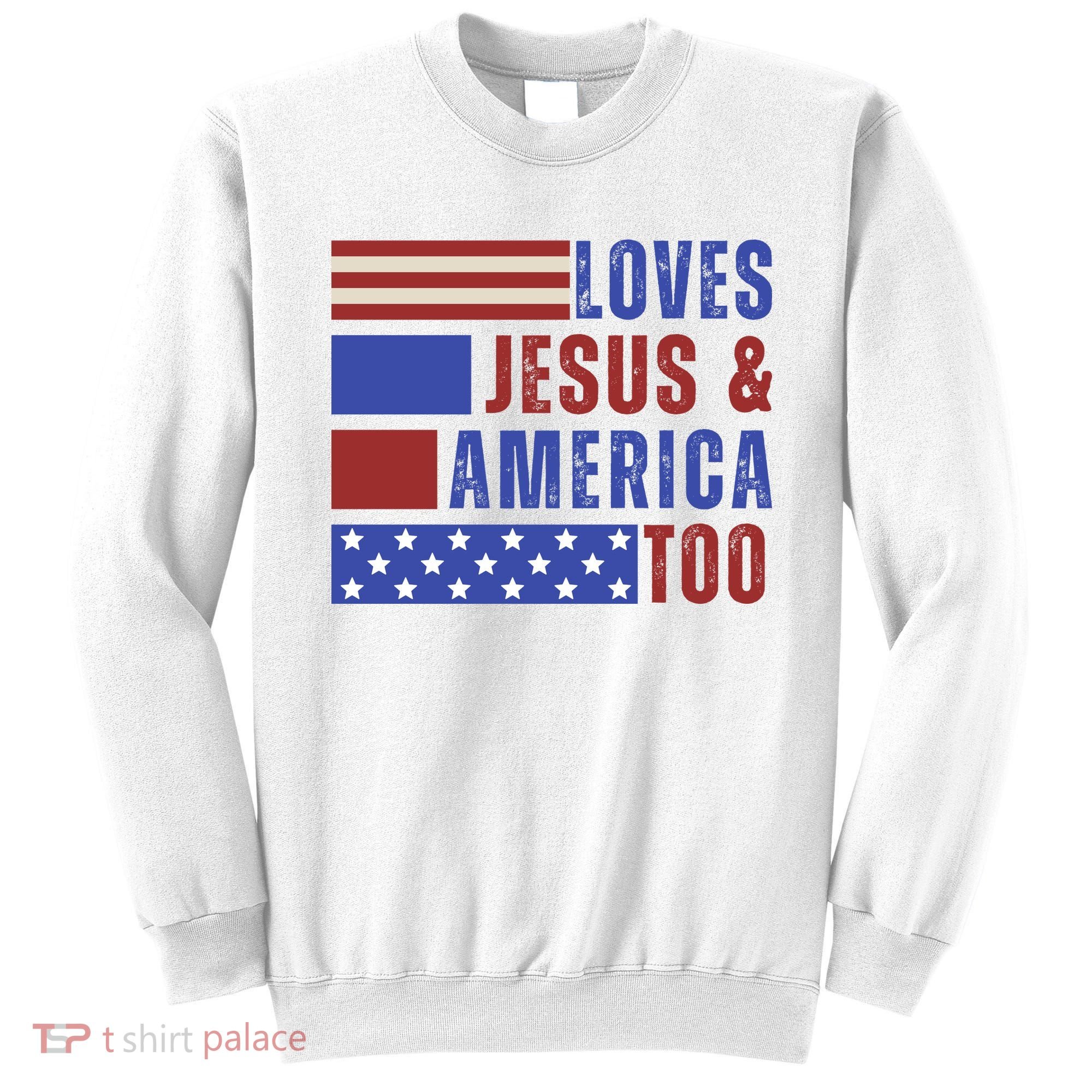 Love Jesus And America Too Sweatshirt