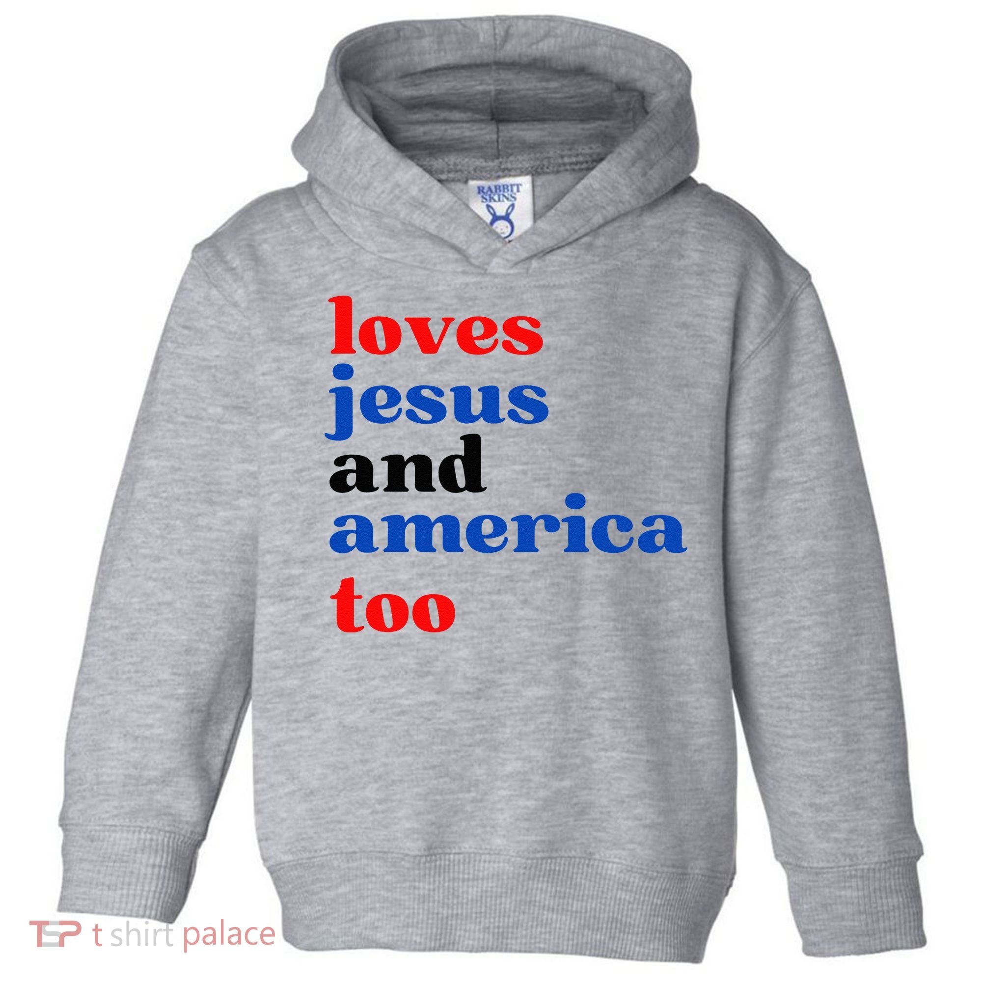 Loves Jesus And America Too Patriotic Toddler Hoodie