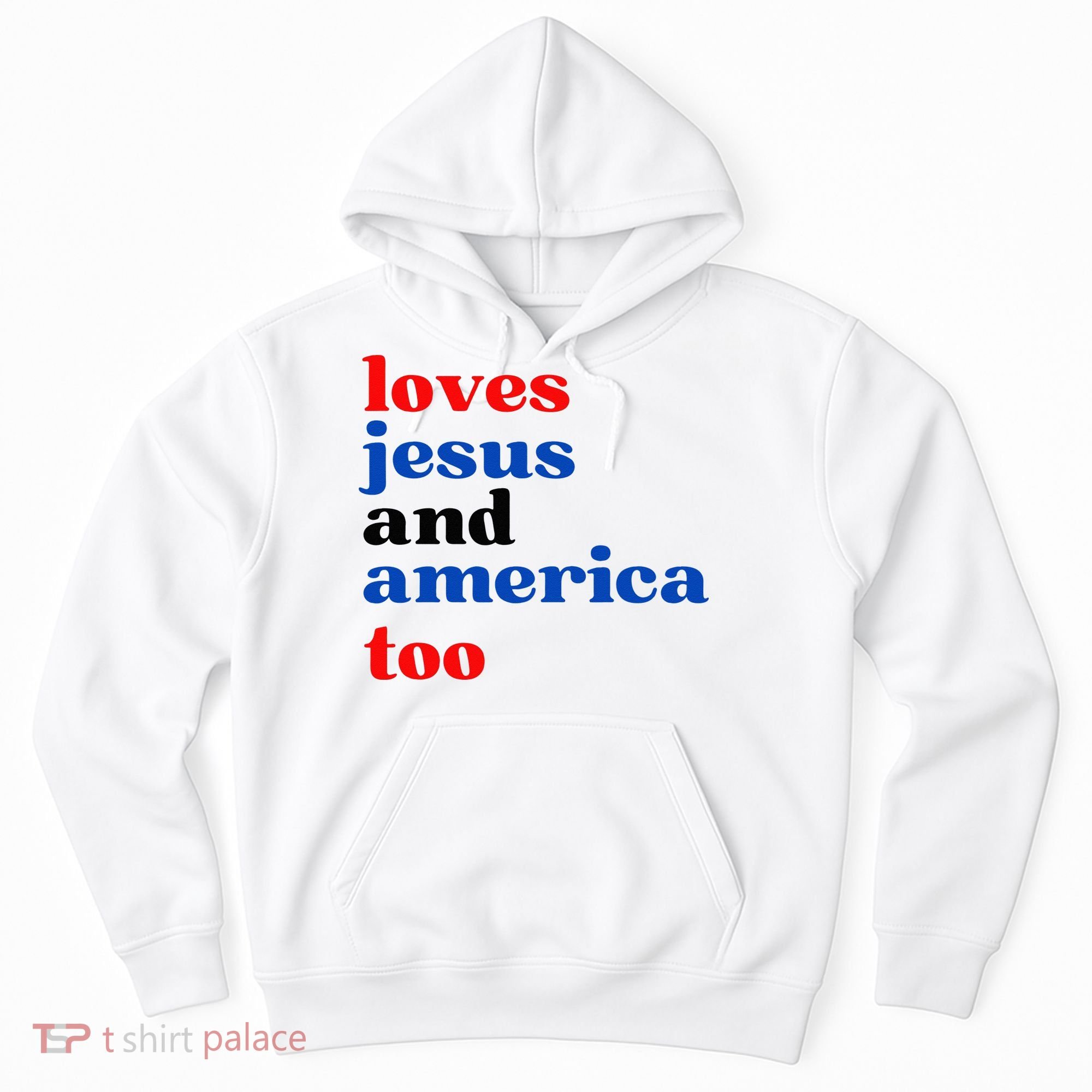 Loves Jesus And America Too Patriotic Hoodie