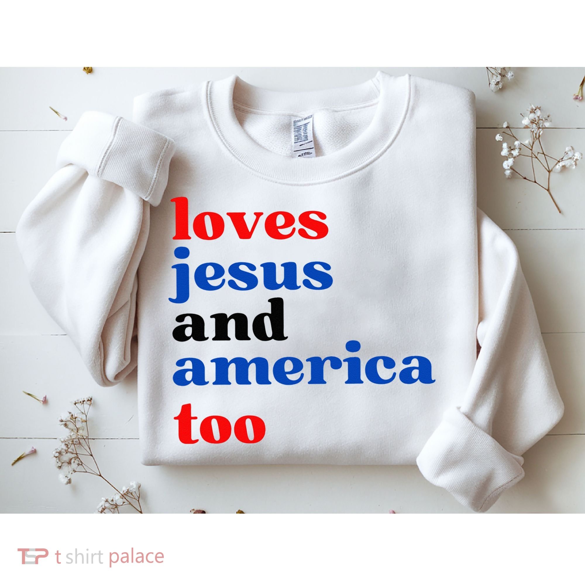 Loves Jesus And America Too Patriotic Sweatshirt