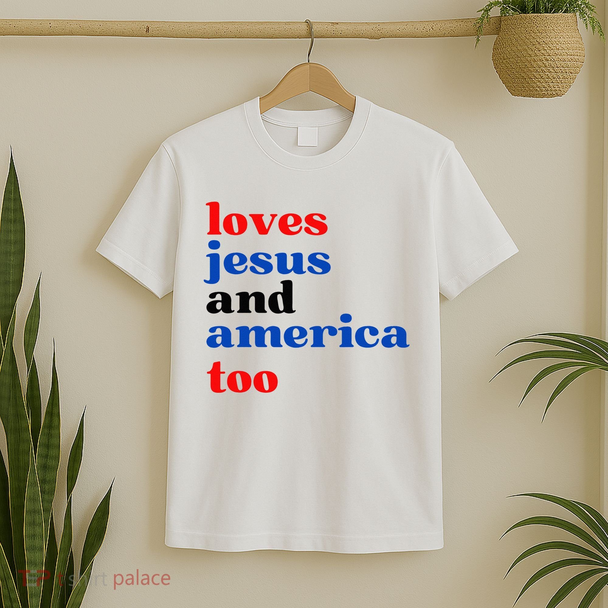 Loves Jesus And America Too Patriotic T-Shirt