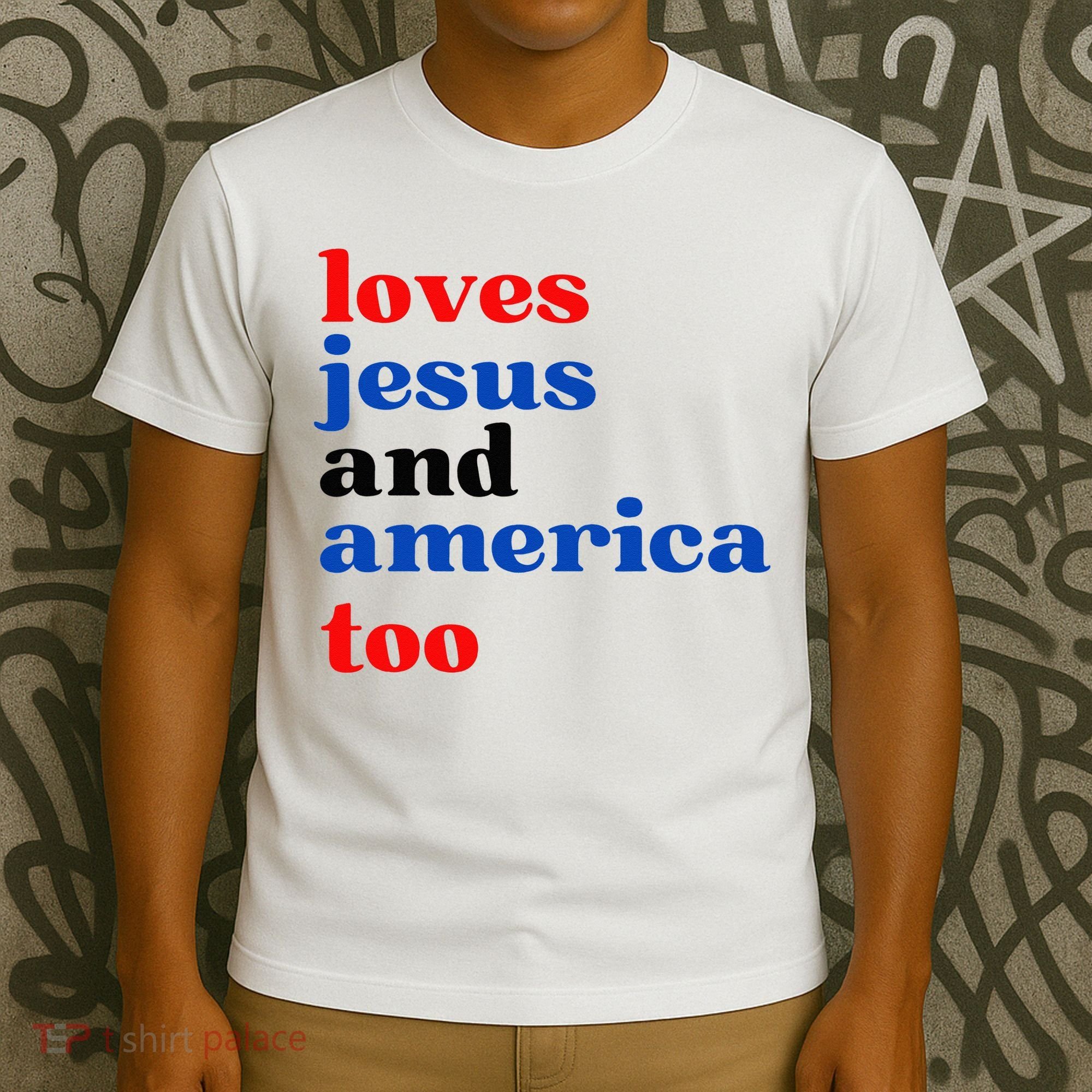 Loves Jesus And America Too Patriotic T-Shirt