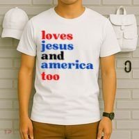 Loves Jesus And America Too Patriotic T-Shirt thumb 6