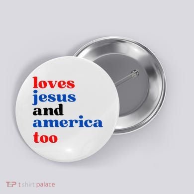 Loves Jesus And America Too Patriotic Button