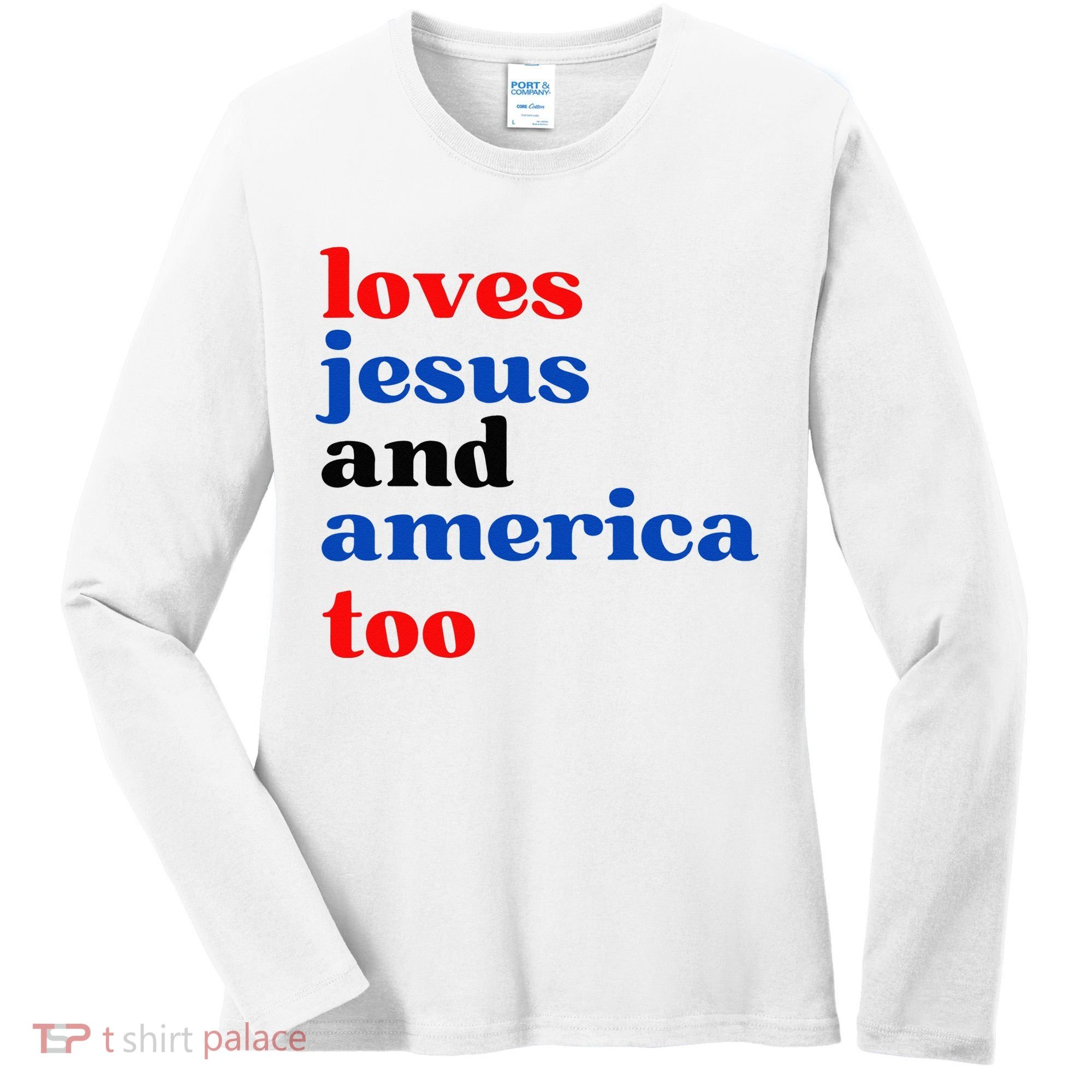 Loves Jesus And America Too Patriotic Women's Long Sleeve Shirt