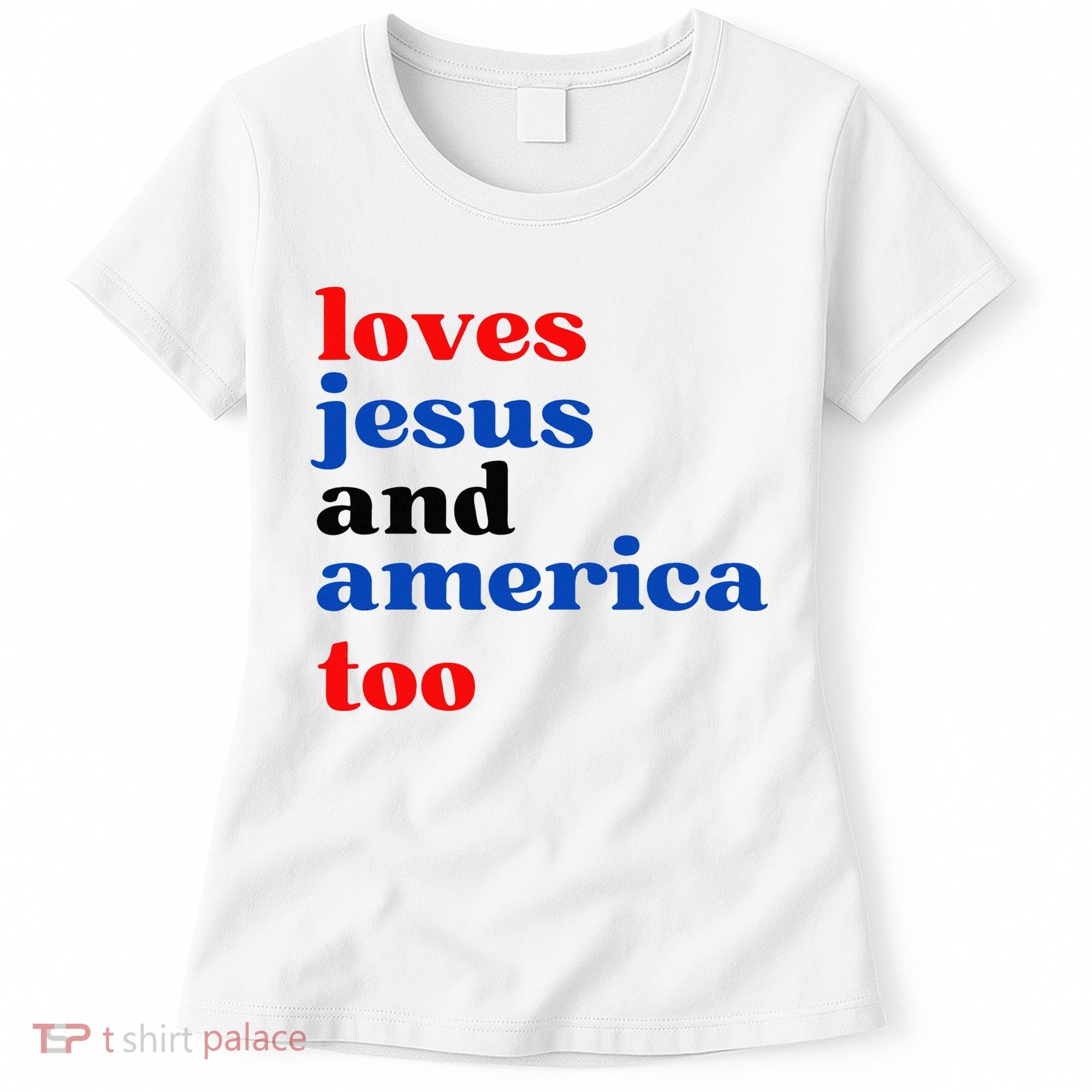 Loves Jesus And America Too Patriotic Women's T-Shirt