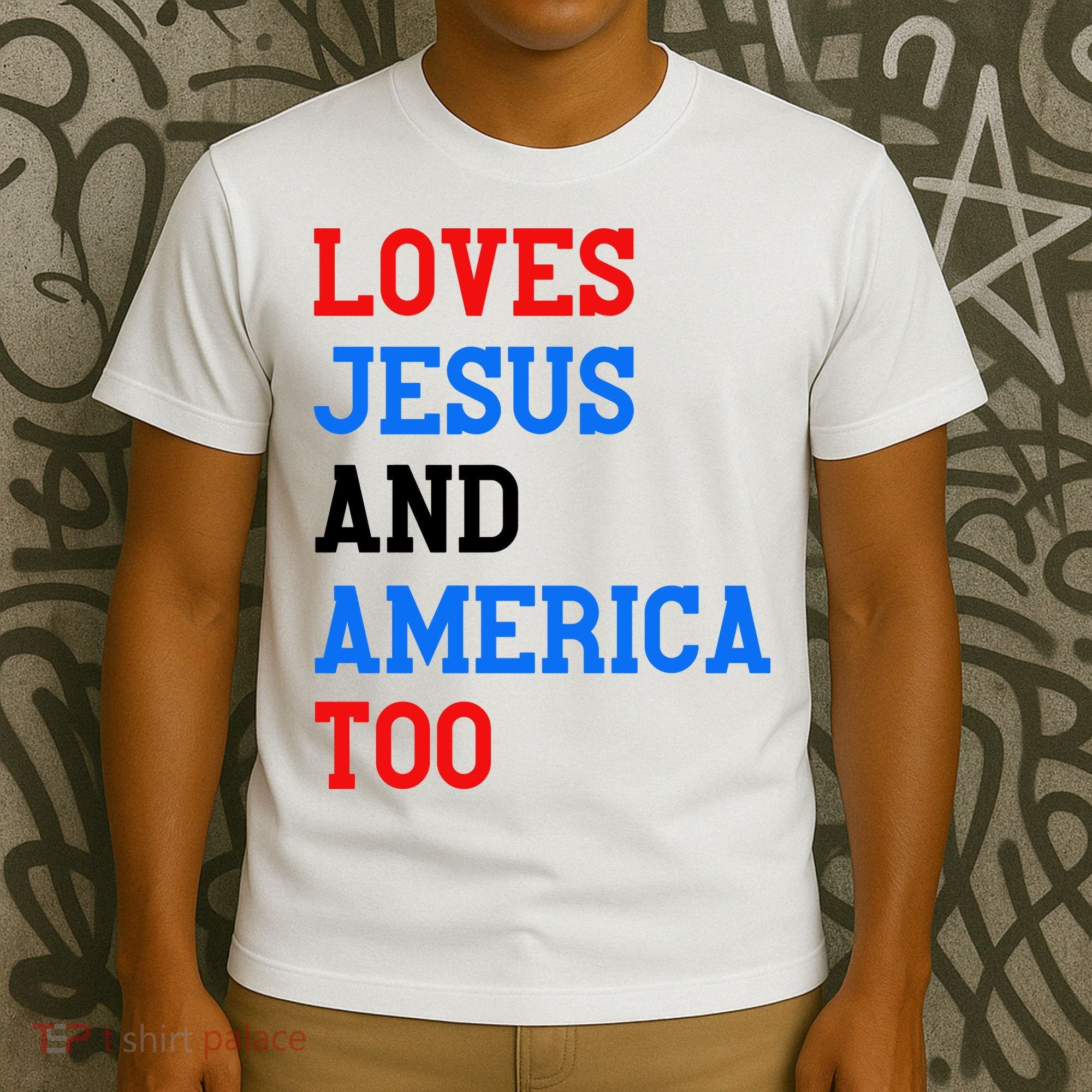 Loves Jesus And America Too 4th Of July T-Shirt